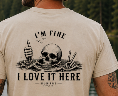 I'm Fine, I Love It Here Vintage Graphic Tee | Rough Road Supply Co.